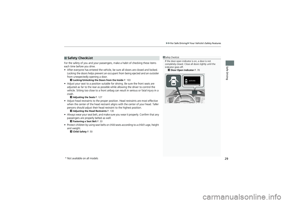 HONDA CIVIC SEDAN 2013   (in English) Owners Guide 29
uuFor Safe Driving uYour Vehicle's Safety Features
Safe DrivingFor the safety of you and your passenger s, make a habit of checking these items 
each time before you drive.
• After everyone h