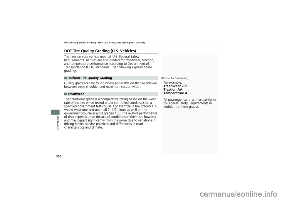 HONDA CIVIC SEDAN 2013 Owners Manual (in English) 300
uuChecking and Maintaining Tires uDOT Tire Quality Grading (U.S. Vehicles)
Maintenance
DOT Tire Quality Grading (U.S. Vehicles)
The tires on your vehicle meet all U.S. Federal Safety
Requirements HONDA CIVIC SEDAN 2013 Owners Manual (in English) 300
uuChecking and Maintaining Tires uDOT Tire Quality Grading (U.S. Vehicles)
Maintenance
DOT Tire Quality Grading (U.S. Vehicles)
The tires on your vehicle meet all U.S. Federal Safety
Requirements