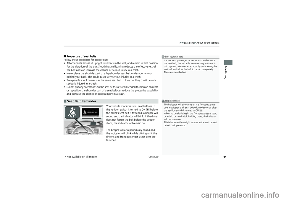 HONDA CIVIC SEDAN 2013  Owners Manual (in English) Continued31
uuSeat Belts uAbout Your Seat Belts
Safe Driving
■Proper use of seat belts
Follow these guidelines for proper use:
• All occupants should sit upright, well back  in the seat, and remai