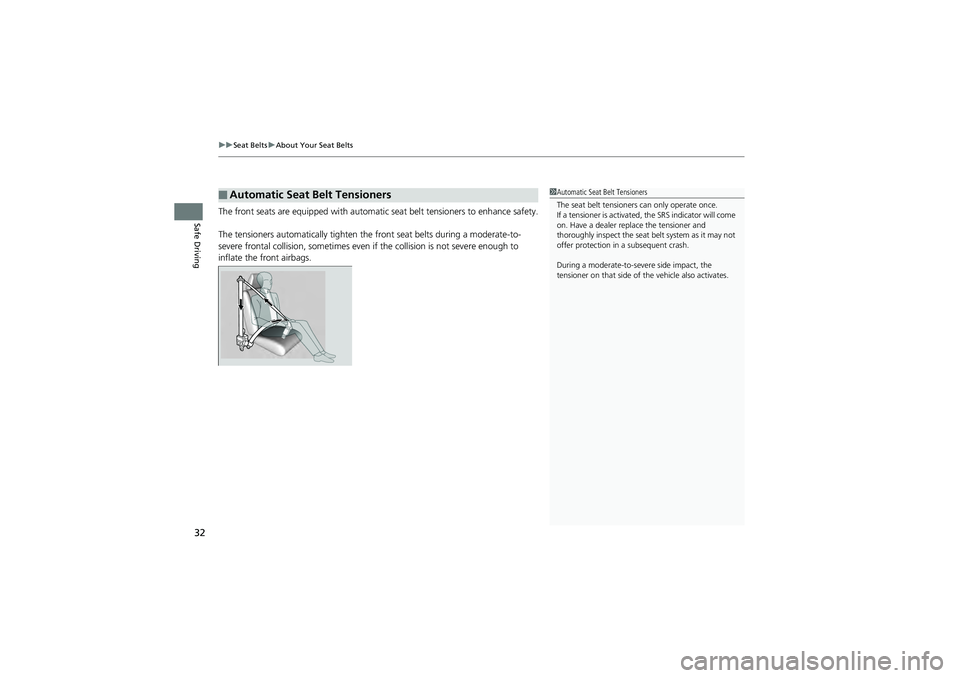 HONDA CIVIC SEDAN 2013   (in English) Owners Guide uuSeat Belts uAbout Your Seat Belts
32
Safe DrivingThe front seats are equipped with automatic  seat belt tensioners to enhance safety.
The tensioners automatically tighten the  front seat belts durin
