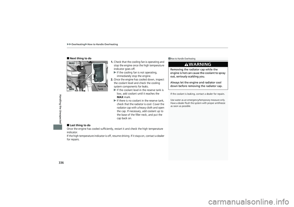 HONDA CIVIC SEDAN 2013 Owners Manual (in English) uuOverheating uHow to Handle Overheating
336
Handling the Unexpected
■Next thing to do
1.Check that the cooling fan is operating and
stop the engine once the high temperature
indicator goes off.
HONDA CIVIC SEDAN 2013 Owners Manual (in English) uuOverheating uHow to Handle Overheating
336
Handling the Unexpected
■Next thing to do
1.Check that the cooling fan is operating and
stop the engine once the high temperature
indicator goes off.