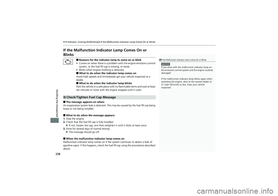 HONDA CIVIC SEDAN 2013 Owners Manual (in English) 338
uuIndicator, Coming On/Blinking uIf the Malfunction Indicator Lamp Comes On or Blinks
Handling the Unexpected
If the Malfunction Indica tor Lamp Comes On or
Blinks
■Reasons for the indicator la HONDA CIVIC SEDAN 2013 Owners Manual (in English) 338
uuIndicator, Coming On/Blinking uIf the Malfunction Indicator Lamp Comes On or Blinks
Handling the Unexpected
If the Malfunction Indica tor Lamp Comes On or
Blinks
■Reasons for the indicator la