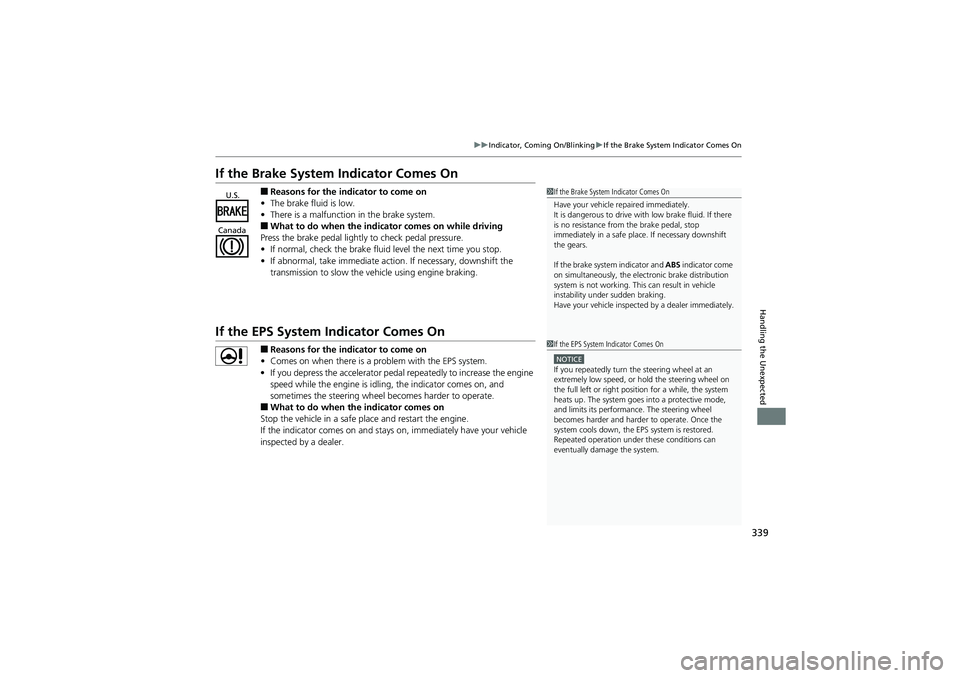 HONDA CIVIC SEDAN 2013  Owners Manual (in English) 339
uuIndicator, Coming On/Blinking uIf the Brake System Indicator Comes On
Handling the Unexpected
If the Brake System Indicator Comes On
■Reasons for the indicator to come on
• The brake fluid i