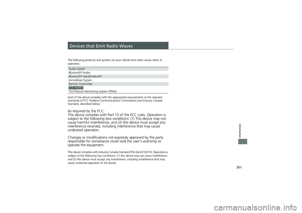 HONDA CIVIC SEDAN 2013 Owners Manual (in English) 351
Information
Devices that Emit Radio Waves
The following products and systems on your vehicle emit radio waves when in
operation.
Each of the above complies with the appr opriate requirements or t HONDA CIVIC SEDAN 2013 Owners Manual (in English) 351
Information
Devices that Emit Radio Waves
The following products and systems on your vehicle emit radio waves when in
operation.
Each of the above complies with the appr opriate requirements or t