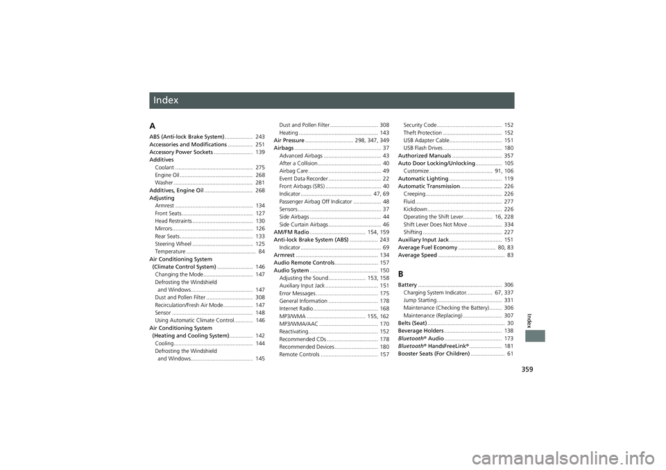 HONDA CIVIC SEDAN 2013  Owners Manual (in English) Index
359
Index
Index
A
ABS (Anti-lock Brake System)..................  243
Accessories and Modifications ................  251
Accessory Power Sockets .........................  139
Additives Coolant