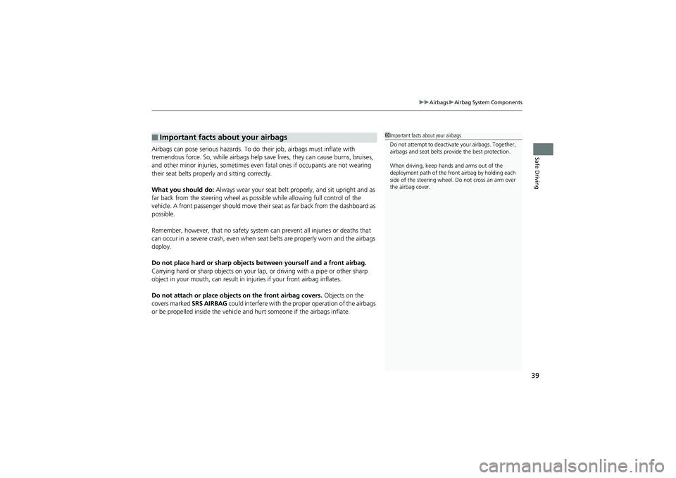 HONDA CIVIC SEDAN 2013   (in English) Service Manual 39
uuAirbags uAirbag System Components
Safe DrivingAirbags can pose serious hazards. To do  their job, airbags must inflate with 
tremendous force. So, while airbags help sa ve lives, they can cause b