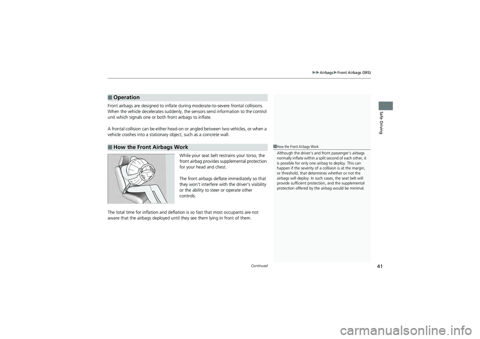 HONDA CIVIC SEDAN 2013   (in English) Service Manual Continued41
uuAirbags uFront Airbags (SRS)
Safe DrivingFront airbags are designed to inflate during moderate-to-severe frontal collisions. 
When the vehicle decelerates suddenly, the  sensors send inf
