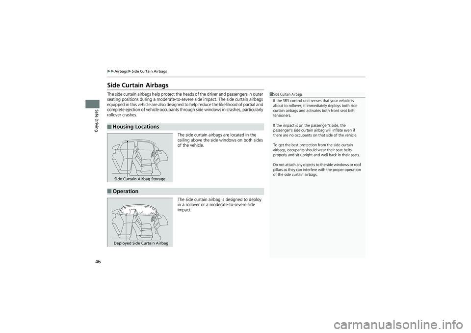 HONDA CIVIC SEDAN 2013   (in English) Service Manual 46
uuAirbags uSide Curtain Airbags
Safe Driving
Side Curtain Airbags
The side curtain airbags help protect the h eads of the driver and passengers in outer 
seating positions during a moderate-to-seve