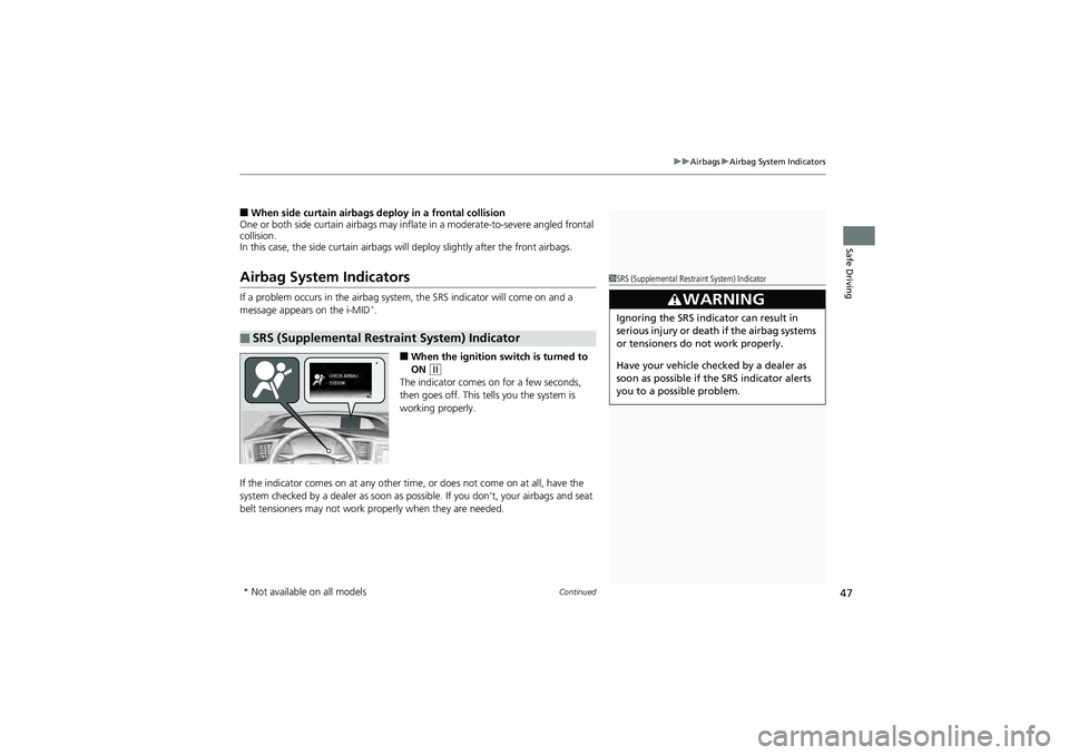 HONDA CIVIC SEDAN 2013   (in English) Service Manual Continued47
uuAirbags uAirbag System Indicators
Safe Driving
■When side curtain airbags deploy in a frontal collision
One or both side curtain airbags may inflat e in a moderate-to-severe angled fro