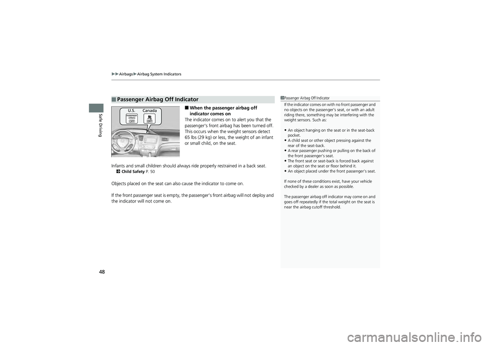 HONDA CIVIC SEDAN 2013   (in English) Service Manual uuAirbags uAirbag System Indicators
48
Safe Driving■When the passenger airbag off 
indicator comes on
The indicator comes on to alert you that the 
passenger's front airbag has been turned off.

