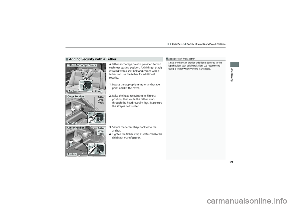 HONDA CIVIC SEDAN 2013 (in English) Repair Manual 59
uuChild Safety uSafety of Infants and Small Children
Safe DrivingA tether anchorage point is provided behind
each rear seating position. A child seat that is
installed with a seat belt and comes HONDA CIVIC SEDAN 2013 (in English) Repair Manual 59
uuChild Safety uSafety of Infants and Small Children
Safe DrivingA tether anchorage point is provided behind
each rear seating position. A child seat that is
installed with a seat belt and comes