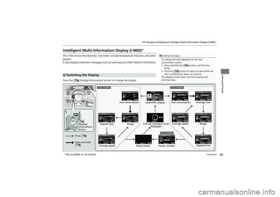 HONDA CIVIC SEDAN 2013 (in English) Manual Online 81
uuGauges and Displays uintelligent Multi-Info rmation Display (i-MID)*
Continued
Instrument Panel
intelligent Multi-Information Display (i-MID)*
The i-MID shows the odometer, trip meter, outside te HONDA CIVIC SEDAN 2013 (in English) Manual Online 81
uuGauges and Displays uintelligent Multi-Info rmation Display (i-MID)*
Continued
Instrument Panel
intelligent Multi-Information Display (i-MID)*
The i-MID shows the odometer, trip meter, outside te