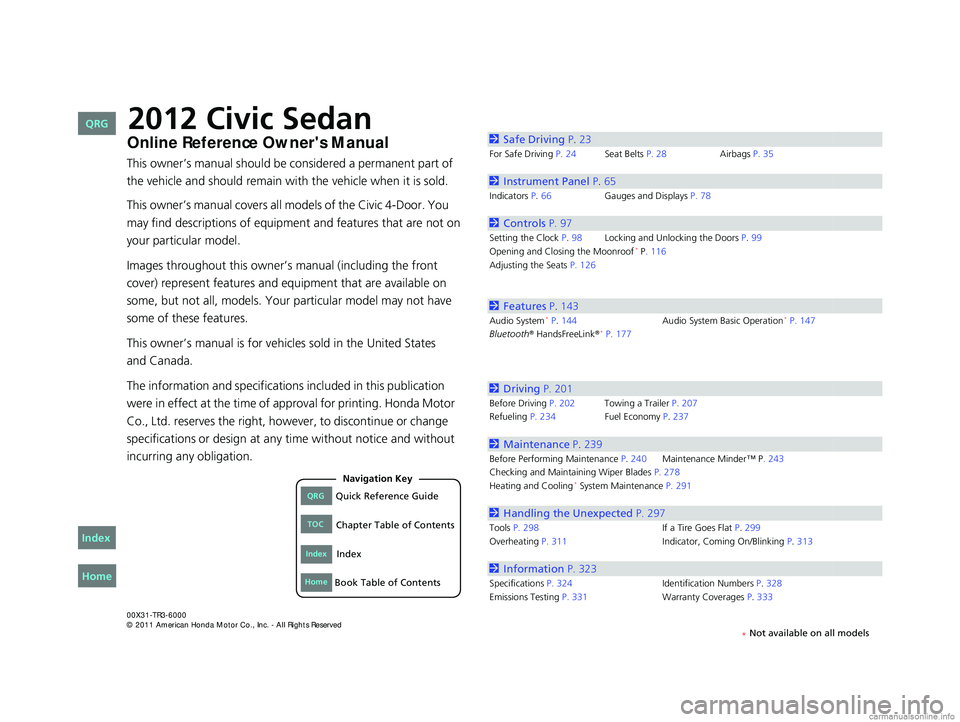 HONDA CIVIC SEDAN 2012  Owners Manual (in English) Contents
This owner’s manual should be considered a permanent part of 
the vehicle and should remain with the vehicle when it is sold.
This owner’s manual covers all models of the Civic 4-Door. Yo