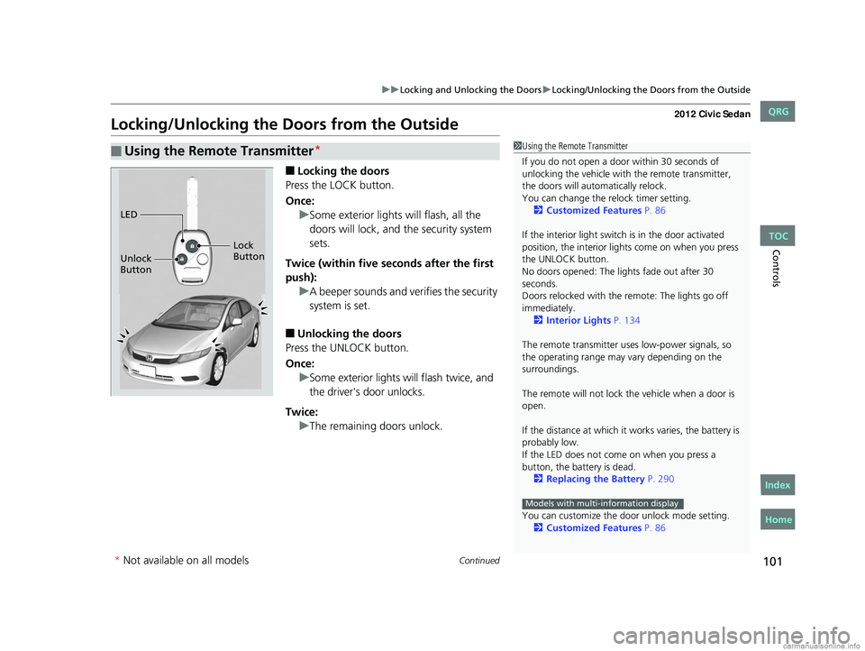 HONDA CIVIC SEDAN 2012  Owners Manual (in English) 101
uuLocking and Unlocking the Doors uLocking/Unlocking the Doors from the Outside
Continued
Controls
Locking/Unlocking the Doors from the Outside
■Locking the doors
Press the LOCK button.
Once: uS