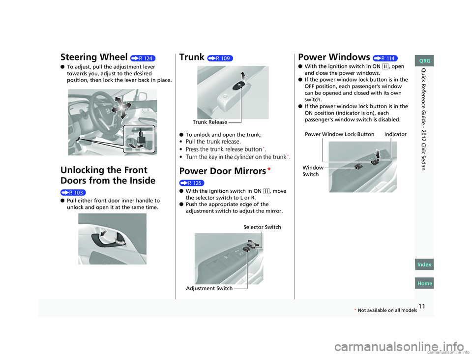 HONDA CIVIC SEDAN 2012 (in English) User Guide 11
Quick Reference Guide - 2012 Civic Sedan
Steering Wheel (P 124)
● To adjust, pull the adjustment lever
towards you, adjust to the desired
position, then lock the lever back in place.
Unlocking HONDA CIVIC SEDAN 2012 (in English) User Guide 11
Quick Reference Guide - 2012 Civic Sedan
Steering Wheel (P 124)
● To adjust, pull the adjustment lever
towards you, adjust to the desired
position, then lock the lever back in place.
Unlocking