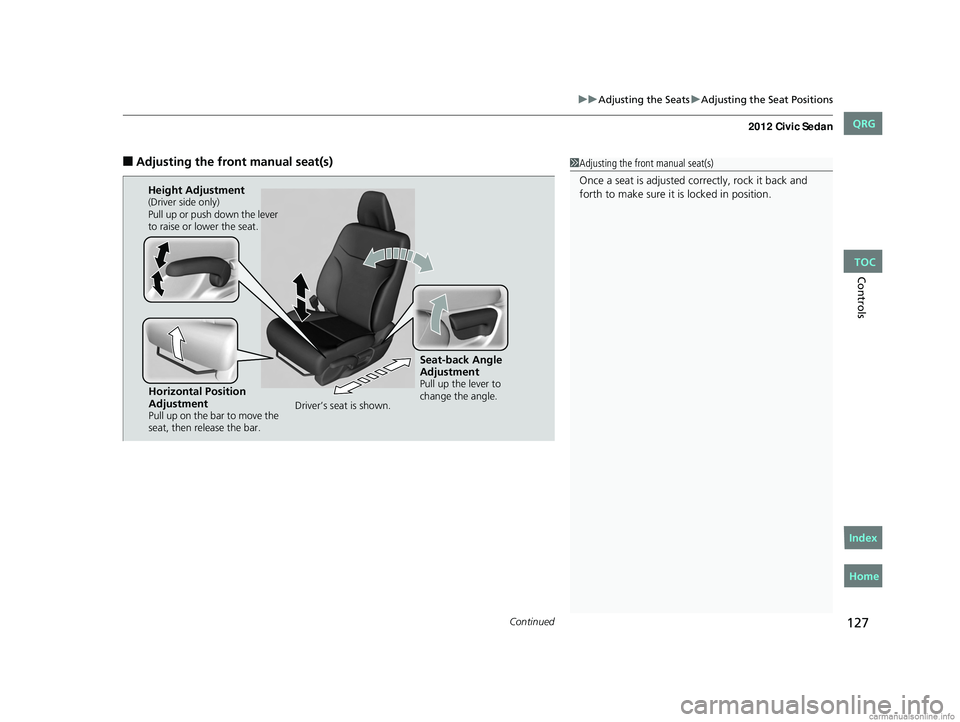 HONDA CIVIC SEDAN 2012  Owners Manual (in English) Continued127
uuAdjusting the Seats uAdjusting the Seat Positions
Controls
■Adjusting th e front manual seat(s)1Adjusting the front manual seat(s)
Once a seat is adjusted co rrectly, rock it back and