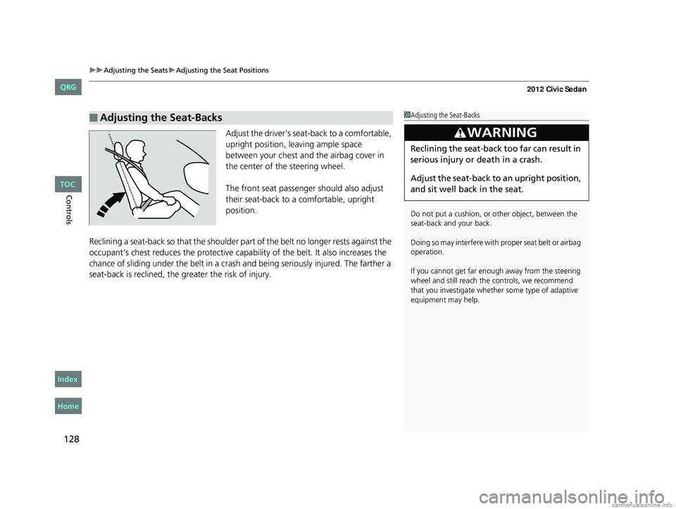 HONDA CIVIC SEDAN 2012  Owners Manual (in English) uuAdjusting the Seats uAdjusting the Seat Positions
128
Controls
Adjust the driver's sea t-back to a comfortable, 
upright position, leaving ample space 
between your chest and  the airbag cover i