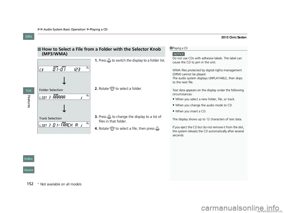 HONDA CIVIC SEDAN 2012 Owners Manual (in English) uuAudio System Basic Operation*uPlaying a CD
152
Features
1. Press to switch the display to a folder list.
2. Rotate to select a folder.
3. Press to change the display to a list of
files in th HONDA CIVIC SEDAN 2012 Owners Manual (in English) uuAudio System Basic Operation*uPlaying a CD
152
Features
1. Press to switch the display to a folder list.
2. Rotate to select a folder.
3. Press to change the display to a list of
files in th