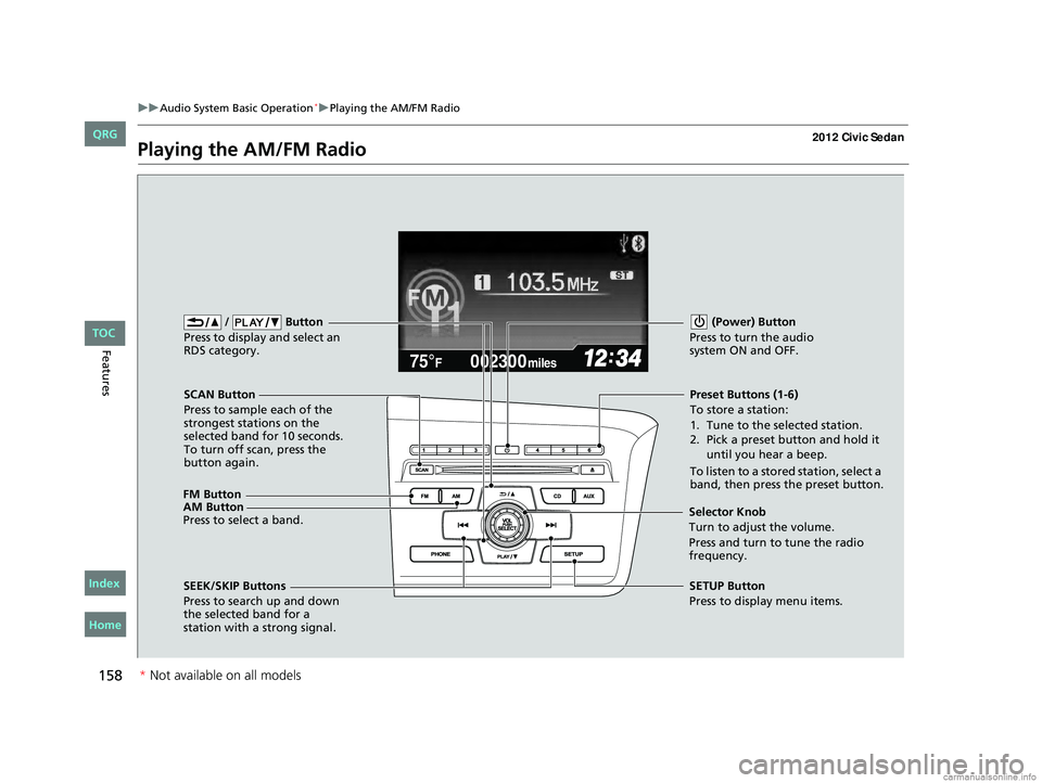 HONDA CIVIC SEDAN 2012 Owners Manual (in English) 158
uuAudio System Basic Operation*uPlaying the AM/FM Radio
Features
Playing the AM/FM Radio
002300
75°F miles
FM Button / Button
Press to display and select an
RDS category.
SCAN Button
Press to HONDA CIVIC SEDAN 2012 Owners Manual (in English) 158
uuAudio System Basic Operation*uPlaying the AM/FM Radio
Features
Playing the AM/FM Radio
002300
75°F miles
FM Button / Button
Press to display and select an
RDS category.
SCAN Button
Press to