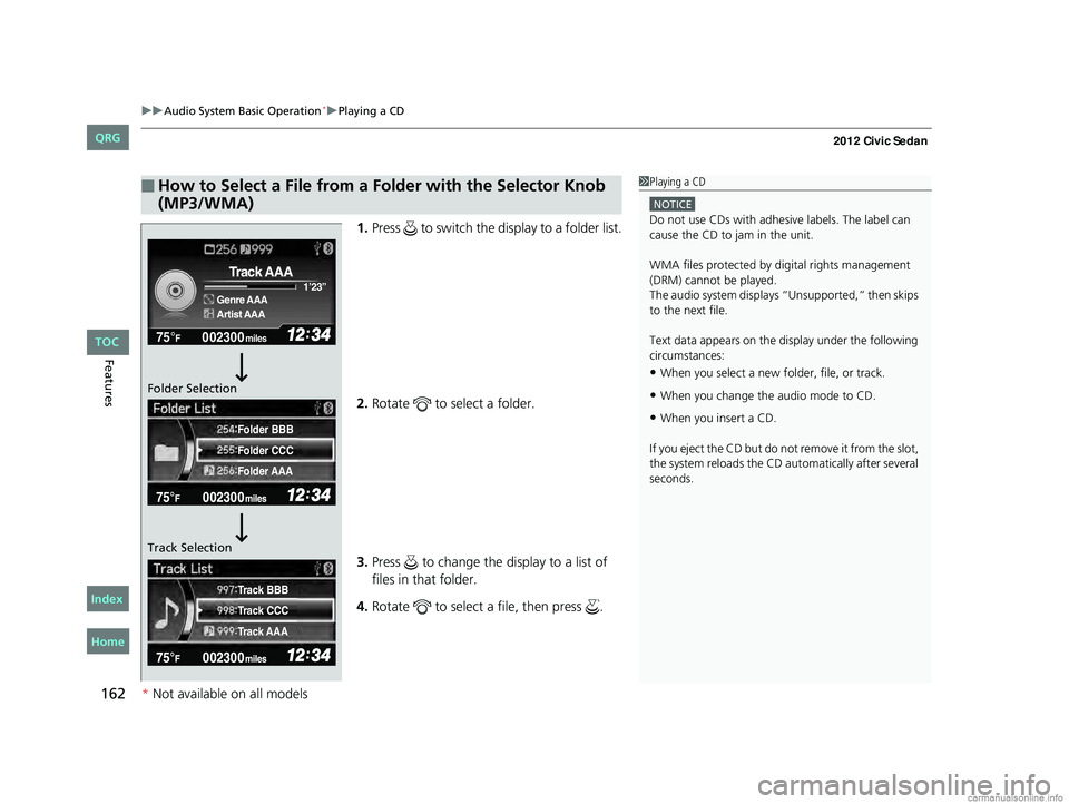 HONDA CIVIC SEDAN 2012  Owners Manual (in English) uuAudio System Basic Operation*uPlaying a CD
162
Features
1. Press   to switch the display to a folder list.
2. Rotate   to select a folder.
3. Press   to change the  display to a list of 
files in th