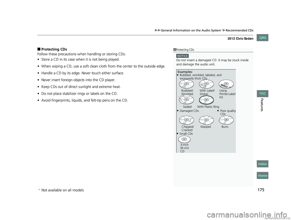 HONDA CIVIC SEDAN 2012  Owners Manual (in English) 175
uuGeneral Information on the Audio System*uRecommended CDs
Features
■Protecting CDs
Follow these precautions when handling or storing CDs:
• Store a CD in its case when it is not being played.