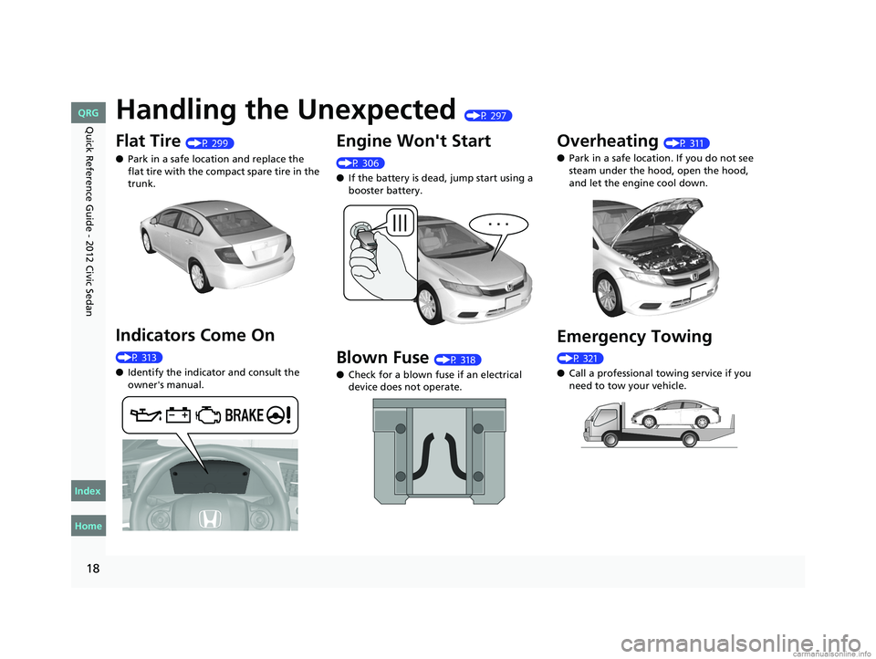 HONDA CIVIC SEDAN 2012  Owners Manual (in English) 18
Quick Reference Guide - 2012 Civic SedanHandling the Unexpected (P 297)
Flat Tire (P 299)
● Park in a safe location and replace the 
flat tire with the compact spare tire in the 
trunk.
Indicator