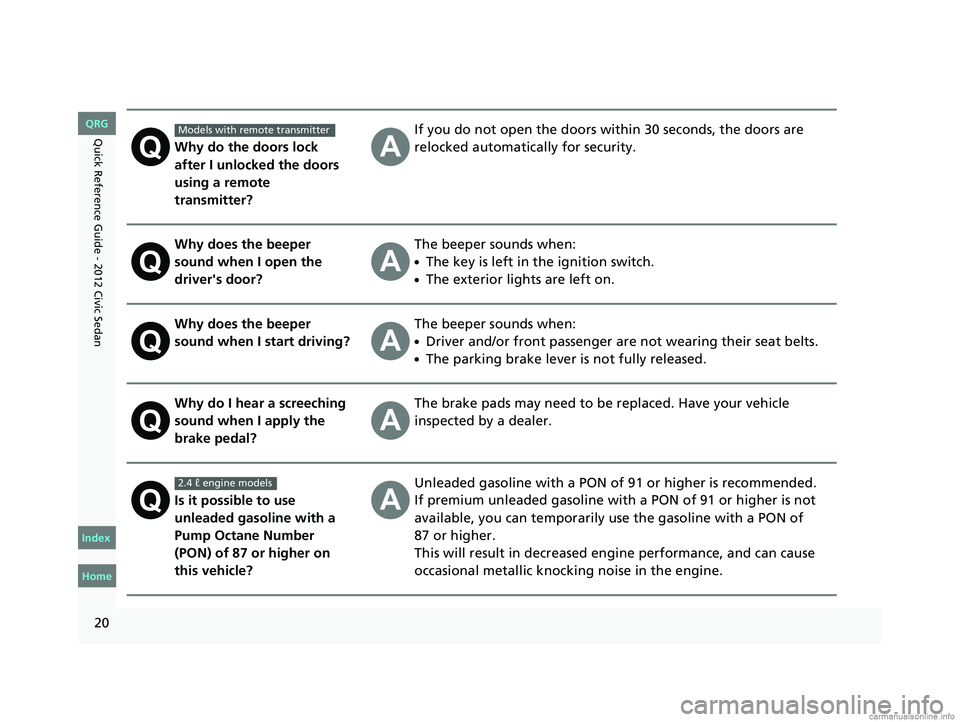 HONDA CIVIC SEDAN 2012 (in English) Owners Guide 20
Quick Reference Guide - 2012 Civic SedanWhy do the doors lock
after I unlocked the doors
using a remote
transmitter?If you do not open the doors within 30 seconds, the doors are
relocked automa HONDA CIVIC SEDAN 2012 (in English) Owners Guide 20
Quick Reference Guide - 2012 Civic SedanWhy do the doors lock
after I unlocked the doors
using a remote
transmitter?If you do not open the doors within 30 seconds, the doors are
relocked automa
