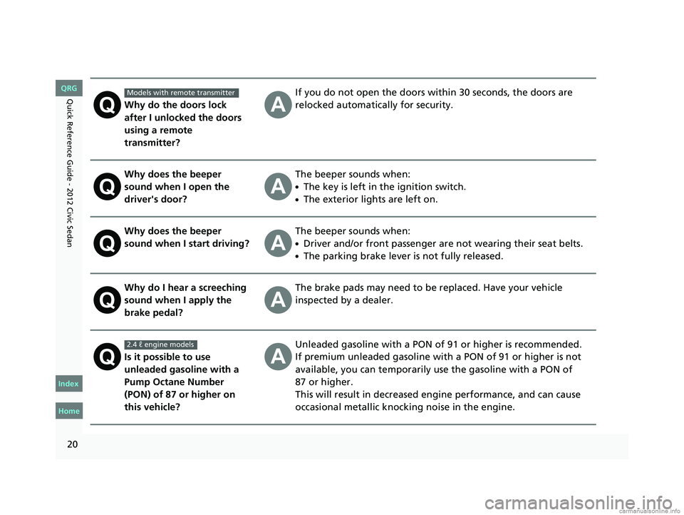 HONDA CIVIC SEDAN 2012  Owners Manual (in English) 20
Quick Reference Guide - 2012 Civic SedanWhy do the doors lock 
after I unlocked the doors 
using a remote 
transmitter?If you do not open the doors within 30 seconds, the doors are 
relocked automa