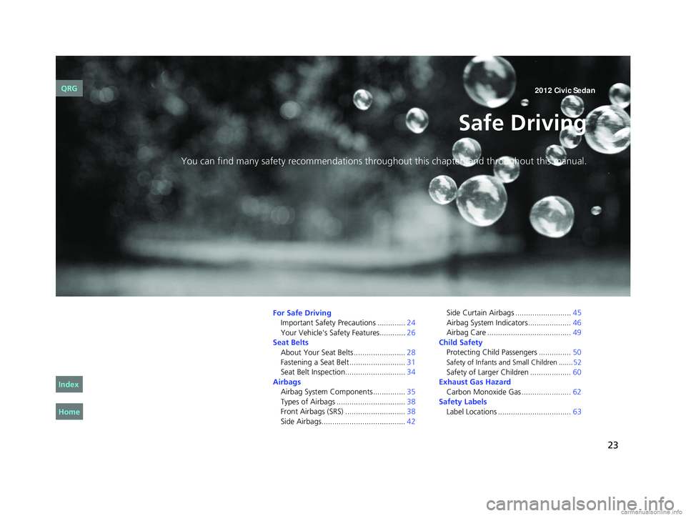HONDA CIVIC SEDAN 2012  Owners Manual (in English) 23
Safe Driving
You can find many safety recommendations throughout this chapter, and throughout this manual.
For Safe DrivingImportant Safety Precautions ............. 24
Your Vehicle's Safety Fe