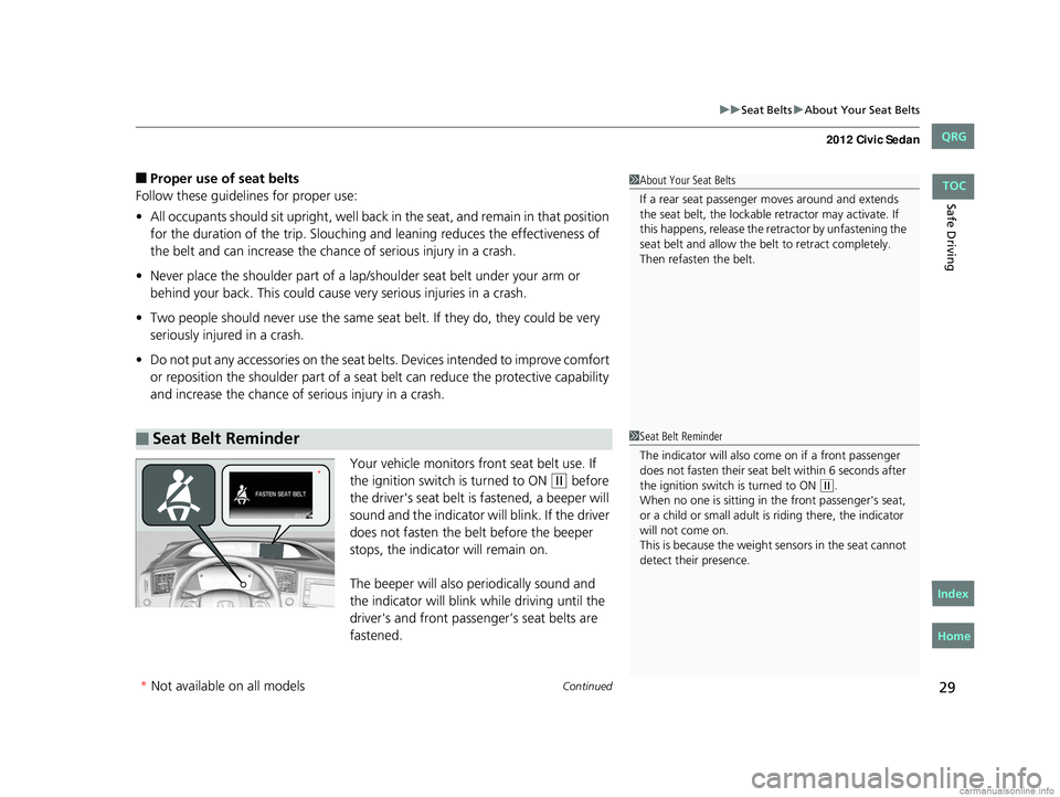 HONDA CIVIC SEDAN 2012 (in English) Owners Guide Continued29
uuSeat Belts uAbout Your Seat Belts
Safe Driving
■Proper use of seat belts
Follow these guidelines for proper use:
• All occupants should sit upright, well back in the seat, and remai HONDA CIVIC SEDAN 2012 (in English) Owners Guide Continued29
uuSeat Belts uAbout Your Seat Belts
Safe Driving
■Proper use of seat belts
Follow these guidelines for proper use:
• All occupants should sit upright, well back in the seat, and remai