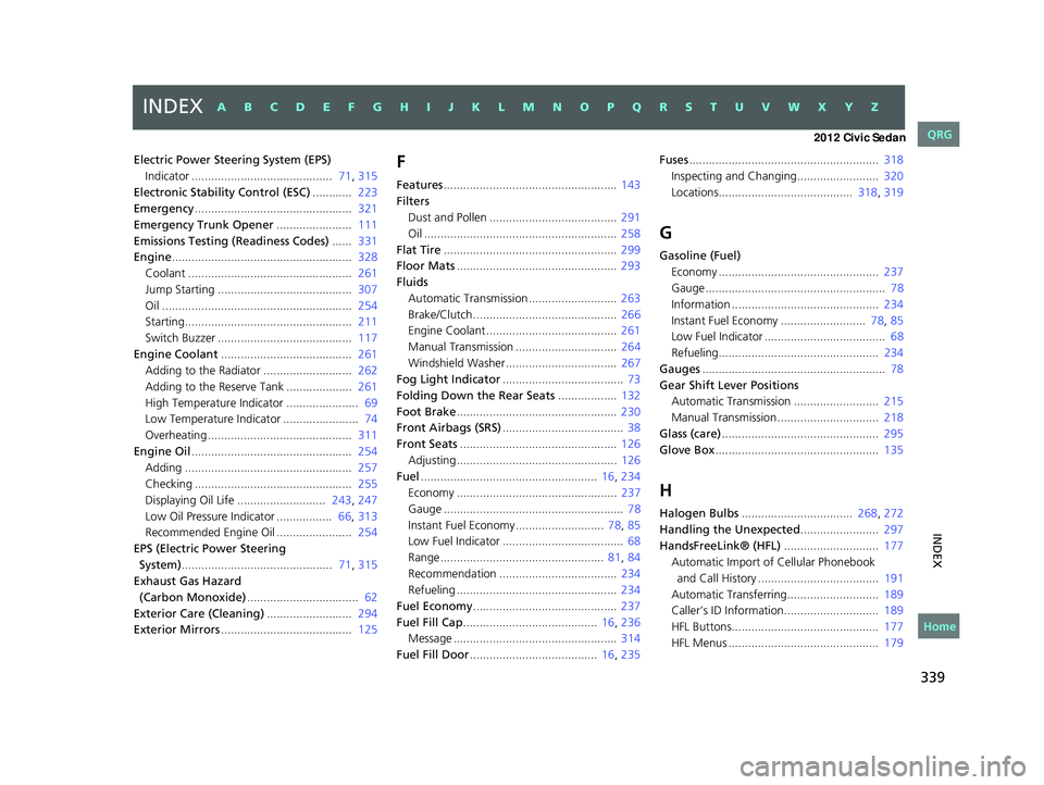 HONDA CIVIC SEDAN 2012  Owners Manual (in English) 339
INDEX
Electric Power Steering System (EPS)
Indicator ...........................................  71, 315
Electronic Stability Control (ESC)............  223
Emergency.............................
