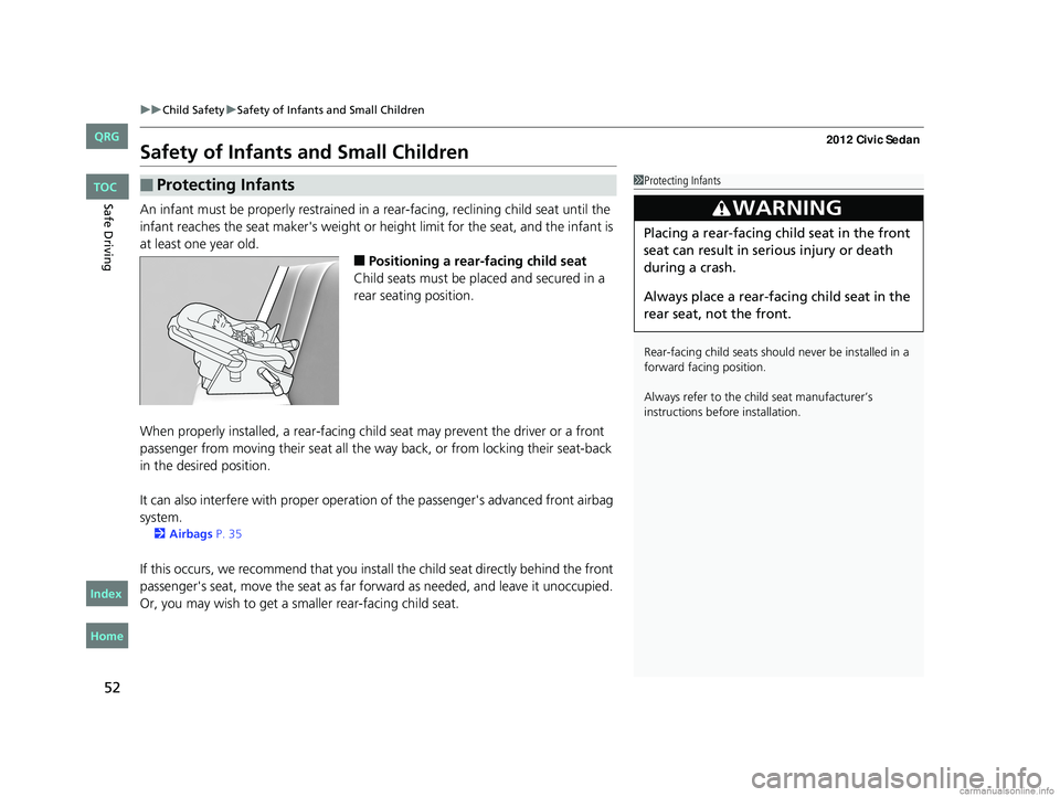 HONDA CIVIC SEDAN 2012 (in English) Workshop Manual 52
uuChild Safety uSafety of Infants and Small Children
Safe Driving
Safety of Infants and Small Children
An infant must be properly restrained in a rear-facing, reclining child seat until the
infa HONDA CIVIC SEDAN 2012 (in English) Workshop Manual 52
uuChild Safety uSafety of Infants and Small Children
Safe Driving
Safety of Infants and Small Children
An infant must be properly restrained in a rear-facing, reclining child seat until the
infa