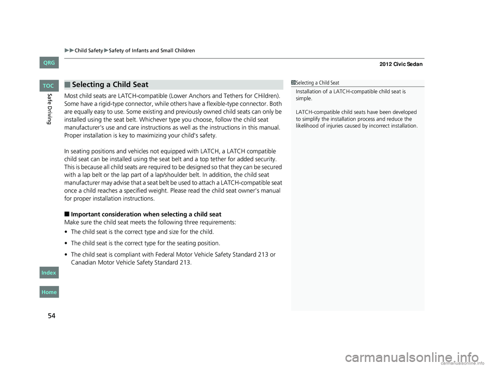 HONDA CIVIC SEDAN 2012  Owners Manual (in English) uuChild Safety uSafety of Infants and Small Children
54
Safe DrivingMost child seats are LATCH-compatible (L ower Anchors and Tethers for CHildren). 
Some have a rigid-type connector, while ot hers ha