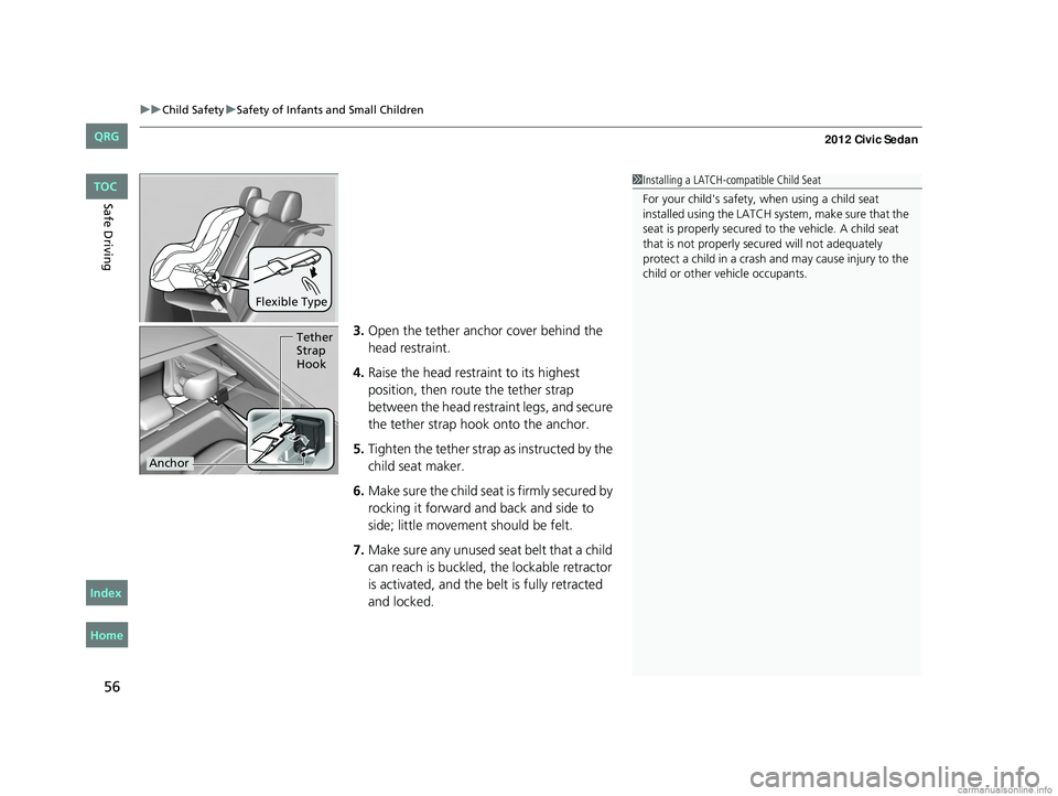 HONDA CIVIC SEDAN 2012 (in English) Workshop Manual uuChild Safety uSafety of Infants and Small Children
56
Safe Driving
3. Open the tether anchor cover behind the
head restraint.
4. Raise the head restraint to its highest
position, then rout e the t HONDA CIVIC SEDAN 2012 (in English) Workshop Manual uuChild Safety uSafety of Infants and Small Children
56
Safe Driving
3. Open the tether anchor cover behind the
head restraint.
4. Raise the head restraint to its highest
position, then rout e the t
