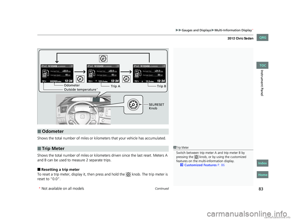 HONDA CIVIC SEDAN 2012   (in English) Manual Online Continued83
uuGauges and Displays uMulti-Information Display*
Instrument Panel
Shows the total number of miles or kilome ters that your vehicle has accumulated.
Shows the total number of miles or kilo