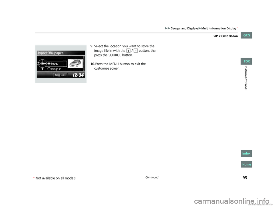HONDA CIVIC SEDAN 2012 (in English) Owners Manual 95
uuGauges and Displays uMulti-Information Display*
Continued
Instrument Panel
9. Select the location you want to store the
image file in with the / button, then
press the SOURCE button.
10. Pr HONDA CIVIC SEDAN 2012 (in English) Owners Manual 95
uuGauges and Displays uMulti-Information Display*
Continued
Instrument Panel
9. Select the location you want to store the
image file in with the / button, then
press the SOURCE button.
10. Pr