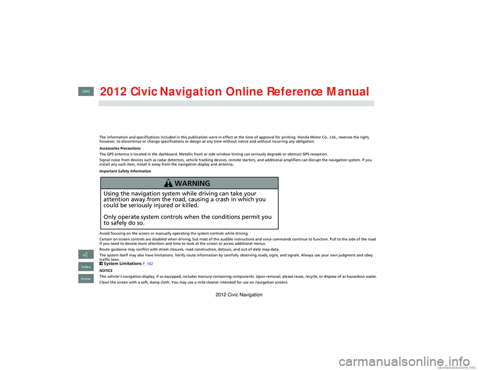 HONDA CIVIC SEDAN 2012  Navigation Manual (in English) The information and specifications included in this publication were in effect at the time of approval for printing. Honda Motor Co., Ltd., reserves the right, 
however, to discontinue or change speci