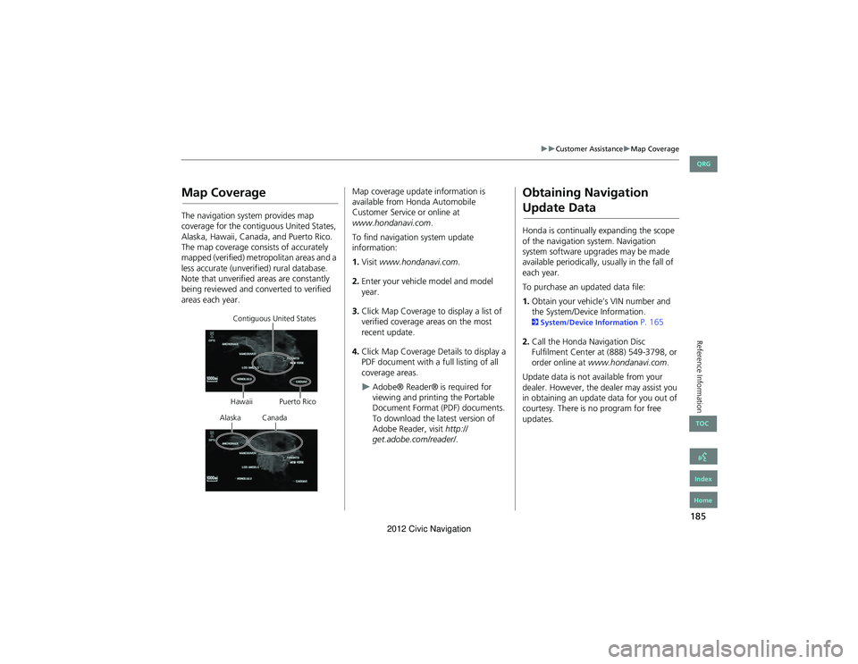 HONDA CIVIC SEDAN 2012 Navigation Manual (in English) 185
Customer AssistanceMap Coverage
Reference Information
Map Coverage
The navigation system provides map
coverage for the contiguous United States,
Alaska, Hawaii, Canada, and Puerto Rico. HONDA CIVIC SEDAN 2012 Navigation Manual (in English) 185
Customer AssistanceMap Coverage
Reference Information
Map Coverage
The navigation system provides map
coverage for the contiguous United States,
Alaska, Hawaii, Canada, and Puerto Rico.