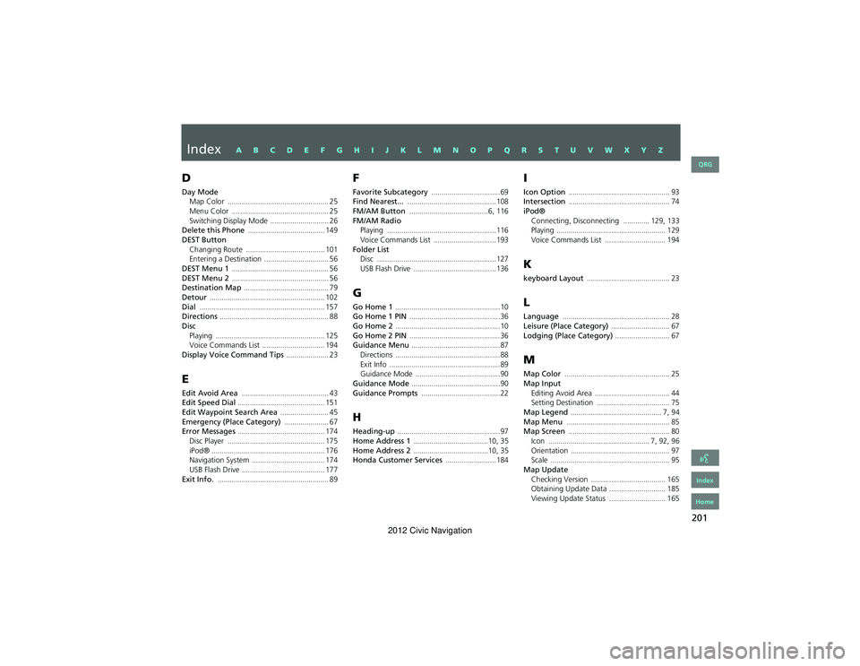 HONDA CIVIC SEDAN 2012 Navigation Manual (in English) 201
D
Day ModeMap Color .................................................. 25Menu Color ................................................ 25Switching Display Mode ............................. 26Delete HONDA CIVIC SEDAN 2012 Navigation Manual (in English) 201
D
Day ModeMap Color .................................................. 25Menu Color ................................................ 25Switching Display Mode ............................. 26Delete