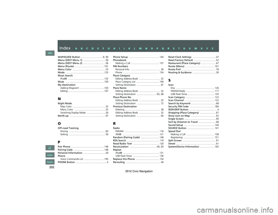 HONDA CIVIC SEDAN 2012 Navigation Manual (in English) 202
MAP/GUIDE Button ..................................8, 90Menu (DEST Menu 1) ..................................56Menu (DEST Menu 2) ..................................56Menu (Route) ................ HONDA CIVIC SEDAN 2012 Navigation Manual (in English) 202
MAP/GUIDE Button ..................................8, 90Menu (DEST Menu 1) ..................................56Menu (DEST Menu 2) ..................................56Menu (Route) ................
