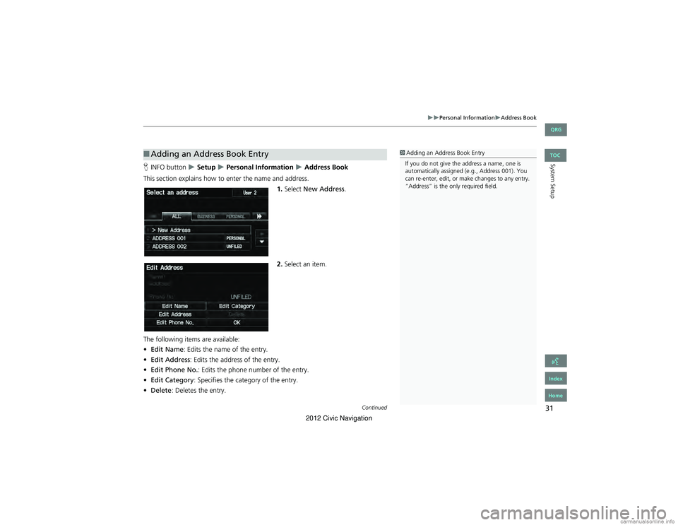 HONDA CIVIC SEDAN 2012 Navigation Manual (in English) 31
Personal InformationAddress Book
System SetupHINFO button Setup Personal Information Address Book
This section explains how to enter the name and address. 1.Select New Addres HONDA CIVIC SEDAN 2012 Navigation Manual (in English) 31
Personal InformationAddress Book
System SetupHINFO button Setup Personal Information Address Book
This section explains how to enter the name and address. 1.Select New Addres