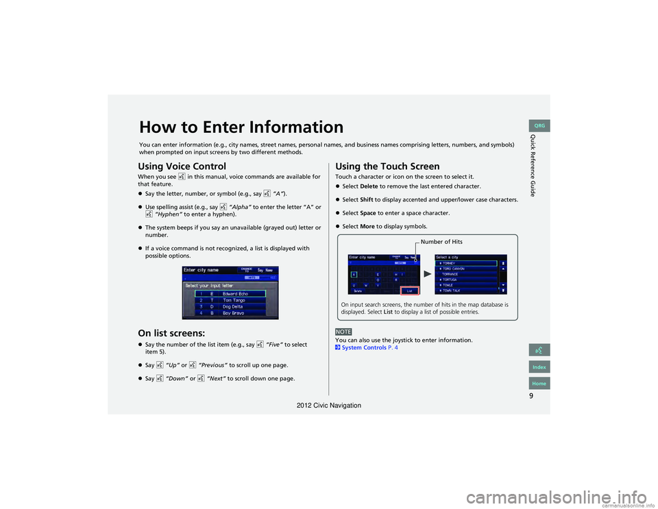 HONDA CIVIC SEDAN 2012  Navigation Manual (in English) 9
Quick Reference GuideHow to Enter Information
You can enter information (e.g., city names, street names, personal names, and business names comprising letters, numbers, and  symbols) 
when prompted 