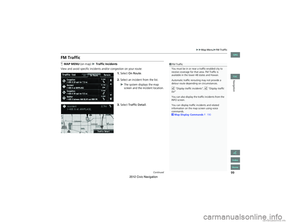 HONDA CIVIC SEDAN 2012 Navigation Manual (in English) 99
Map MenuFM Traffic
Navigation
FM Traffic
HMAP MENU (on map) Traffic Incidents
View and avoid specific incidents and/or congestion on your route: 1.Select On Route .
2. Select an inci HONDA CIVIC SEDAN 2012 Navigation Manual (in English) 99
Map MenuFM Traffic
Navigation
FM Traffic
HMAP MENU (on map) Traffic Incidents
View and avoid specific incidents and/or congestion on your route: 1.Select On Route .
2. Select an inci