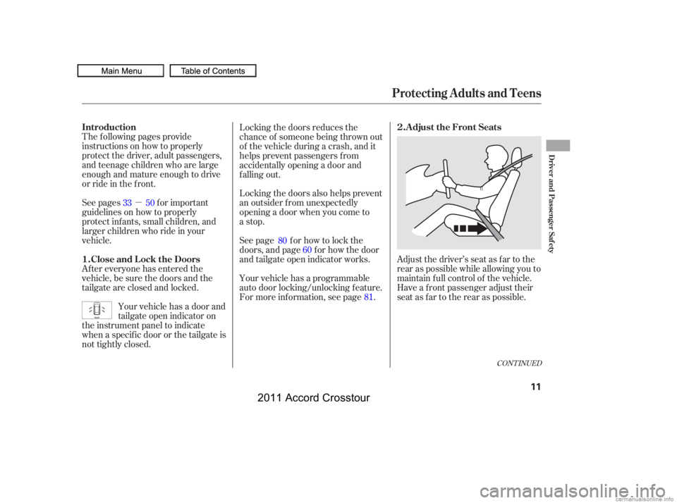 HONDA CROSSTOUR 2011   (in English) User Guide µ
CONT INUED
Adjust the driver’s seat as far to the
rear as possible while allowing you to
maintain f ull control of the vehicle.
Have a front passenger adjust their
seat as far to the rear as pos