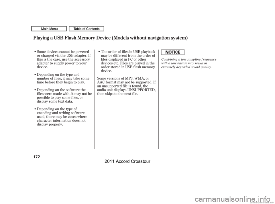 HONDA CROSSTOUR 2011  Owners Manual (in English) Depending on the type of
encoding and writing sof tware
used, there may be cases where
character inf ormation does not
display properly. Depending on the type and
number of f iles, it may take some
ti