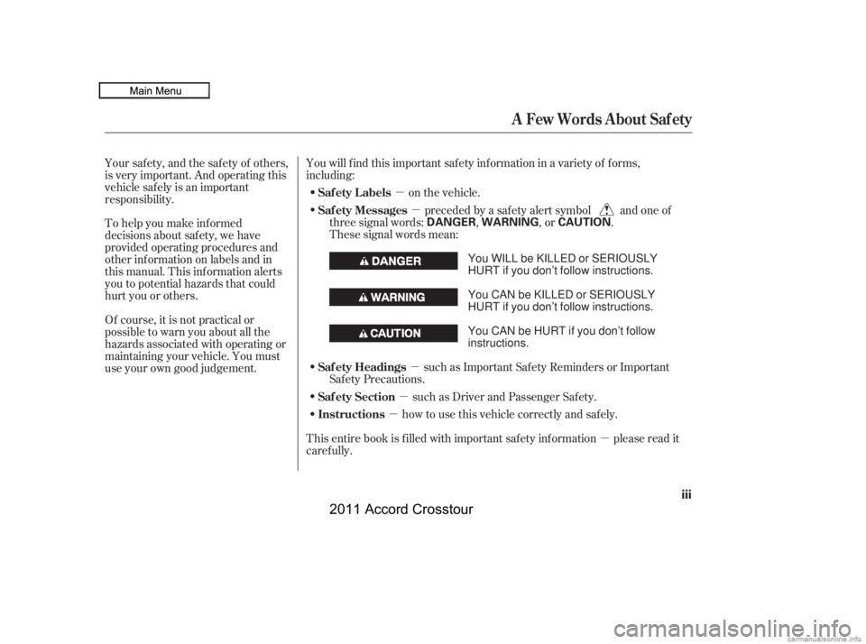 HONDA CROSSTOUR 2011  Owners Manual (in English) µ
µ
µ
µ
µ
µ
To help you make inf ormed
decisions about saf ety, we have
provided operating procedures and
other inf ormation on labels and in
this manual. This inf ormation alerts
you to p