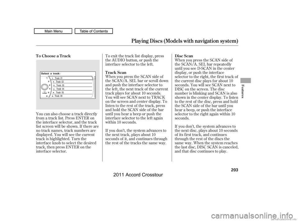 HONDA CROSSTOUR 2011 Owners Manual (in English) You can also choose a track directly
f rom a track list. Press ENTER on
the interf ace selector, and the track
list screen will be shown. If there are
no track names, track numbers are
displayed. You HONDA CROSSTOUR 2011 Owners Manual (in English) You can also choose a track directly
f rom a track list. Press ENTER on
the interf ace selector, and the track
list screen will be shown. If there are
no track names, track numbers are
displayed. You