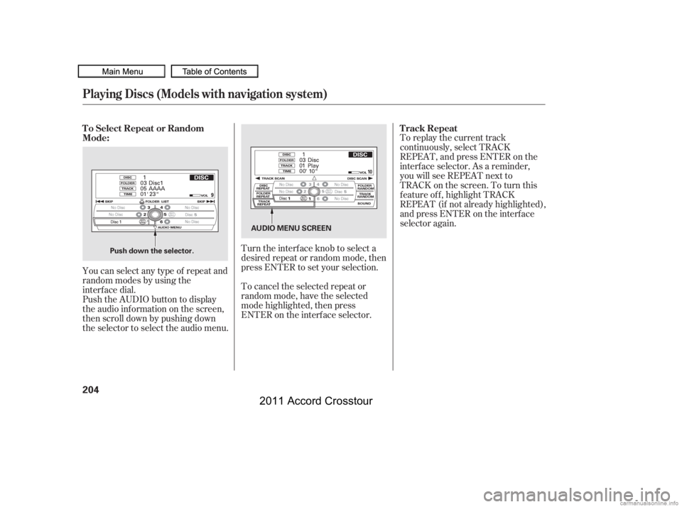 HONDA CROSSTOUR 2011 Owners Manual (in English) To replay the current track
continuously, select TRACK
REPEAT, and press ENTER on the
interf ace selector. As a reminder,
you will see REPEAT next to
TRACKonthescreen.Toturnthis
f eature of f , highli HONDA CROSSTOUR 2011 Owners Manual (in English) To replay the current track
continuously, select TRACK
REPEAT, and press ENTER on the
interf ace selector. As a reminder,
you will see REPEAT next to
TRACKonthescreen.Toturnthis
f eature of f , highli