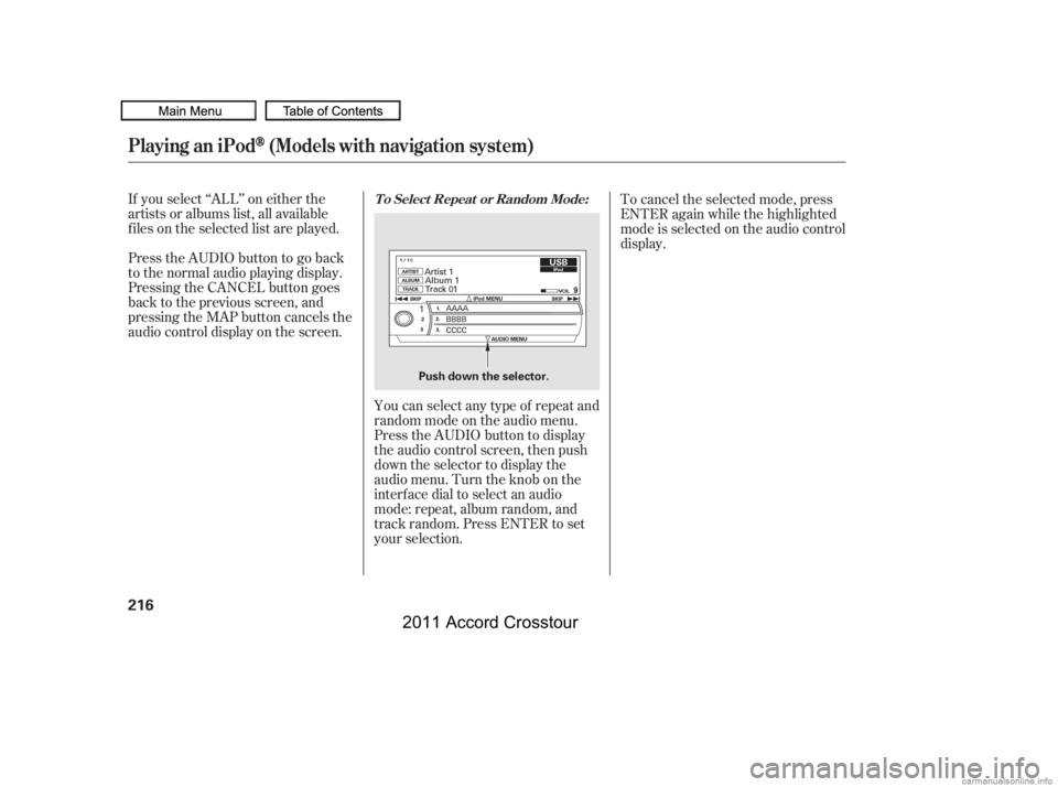 HONDA CROSSTOUR 2011  Owners Manual (in English) If you select ‘‘ALL’’ on either the
artists or albums list, all available
f iles on the selected list are played.
PresstheAUDIObuttontogoback
to the normal audio playing display.
Pressing the 