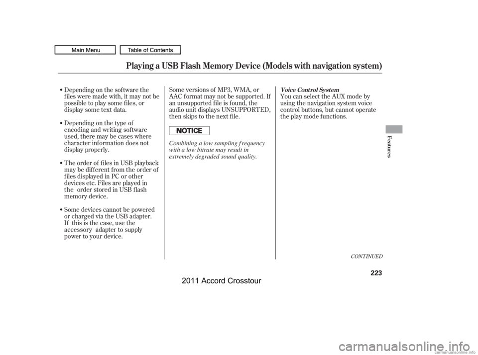 HONDA CROSSTOUR 2011  Owners Manual (in English) CONT INUED
You can select the AUX mode by
using the navigation system voice
control buttons, but cannot operate
theplaymodefunctions.
Some versions of MP3, WMA, or
AAC f ormat may not be supported. If